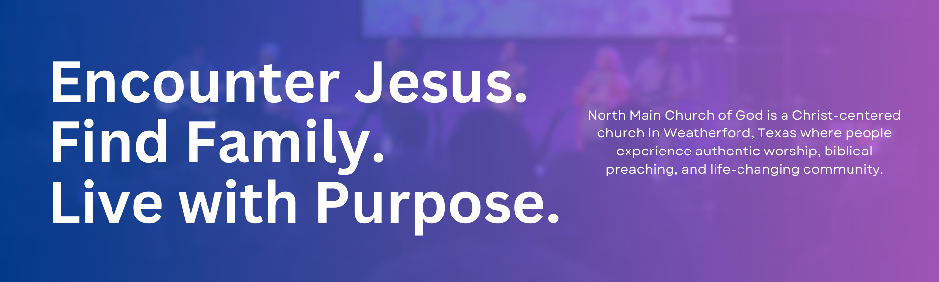 encounter jesus. find family. live with purpose.